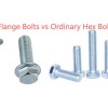 Flange Bolts vs Ordinary Hex Bolts Flange Bolts vs Ordinary Hex Bolts